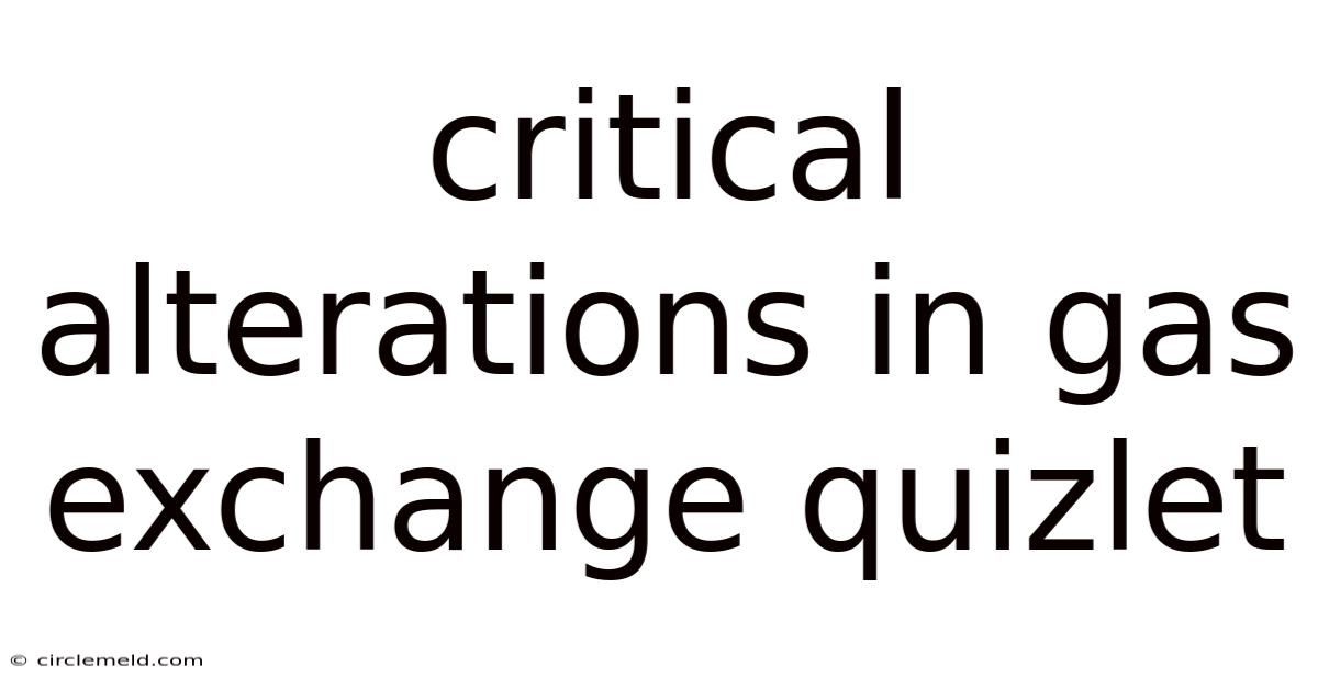 Critical Alterations In Gas Exchange Quizlet