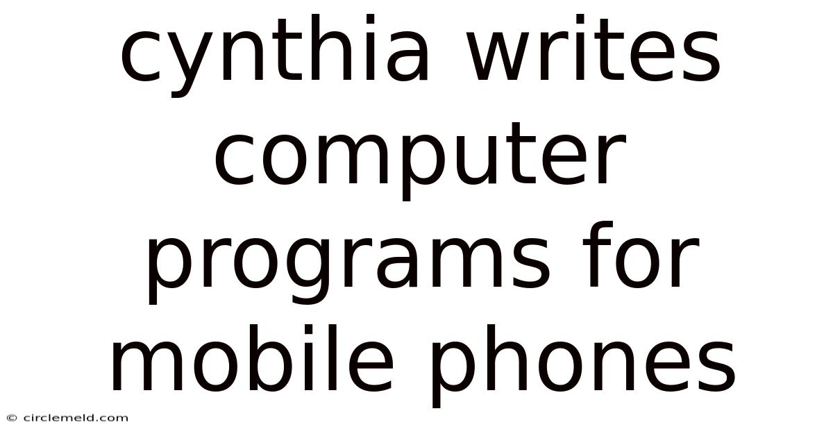 Cynthia Writes Computer Programs For Mobile Phones