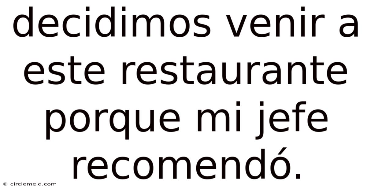 Decidimos Venir A Este Restaurante Porque Mi Jefe Recomendó.