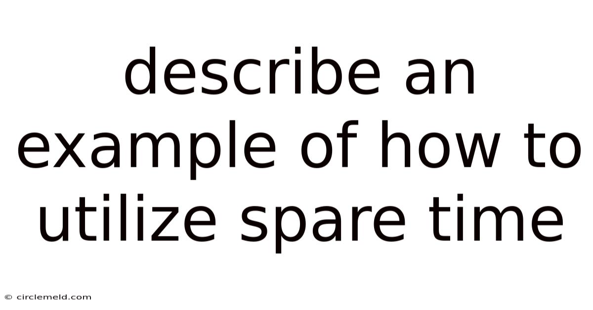Describe An Example Of How To Utilize Spare Time