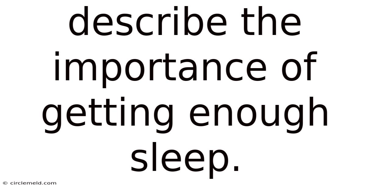 Describe The Importance Of Getting Enough Sleep.