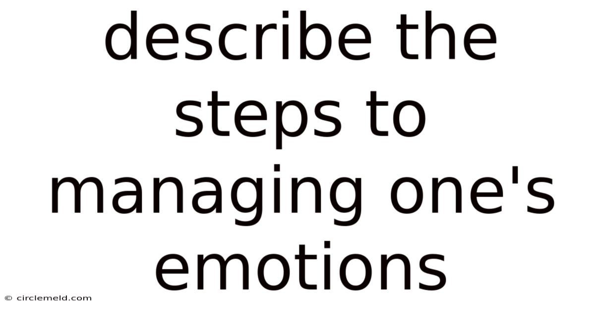 Describe The Steps To Managing One's Emotions