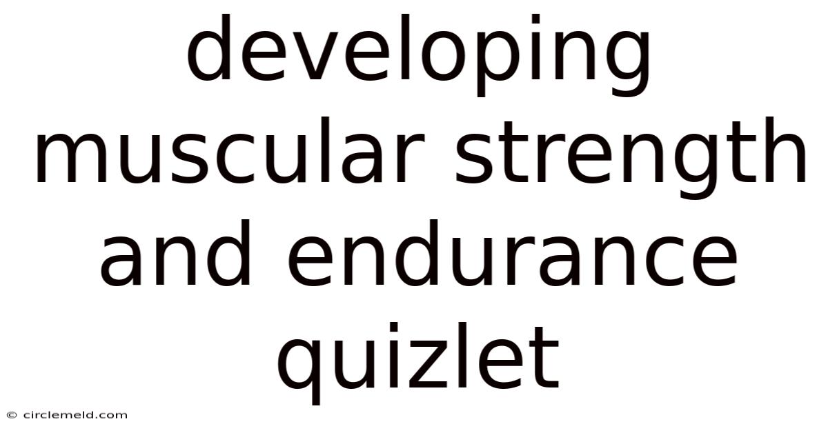 Developing Muscular Strength And Endurance Quizlet