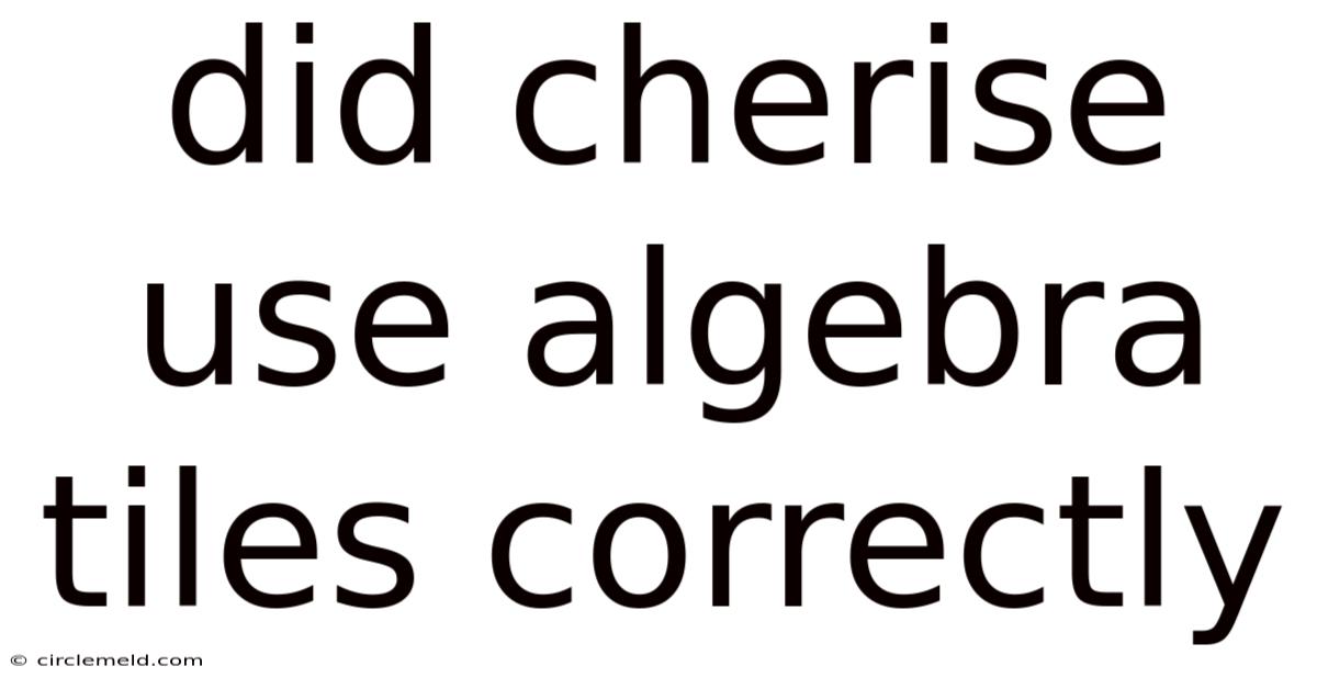 Did Cherise Use Algebra Tiles Correctly