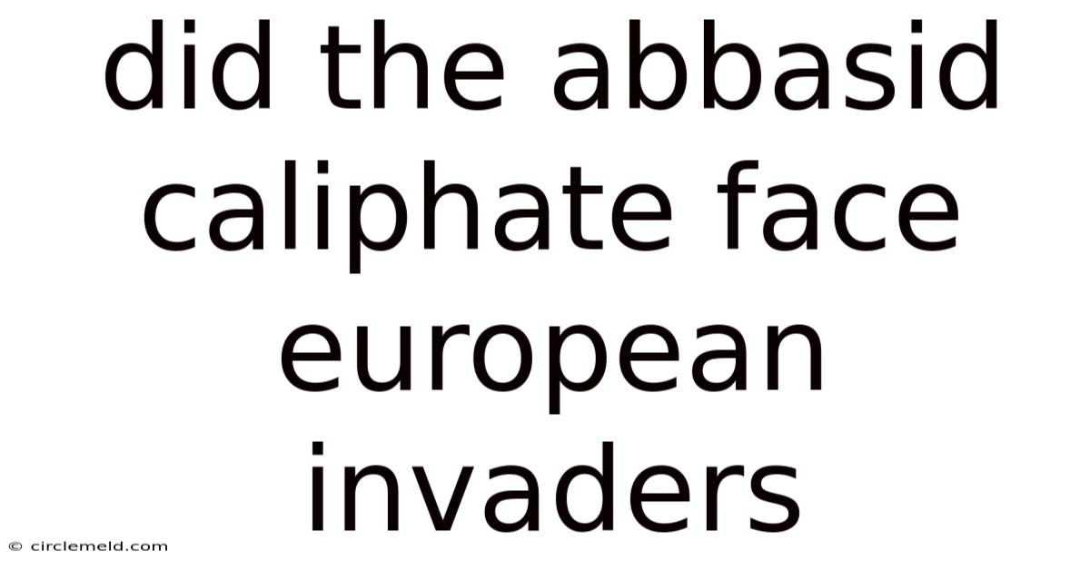 Did The Abbasid Caliphate Face European Invaders