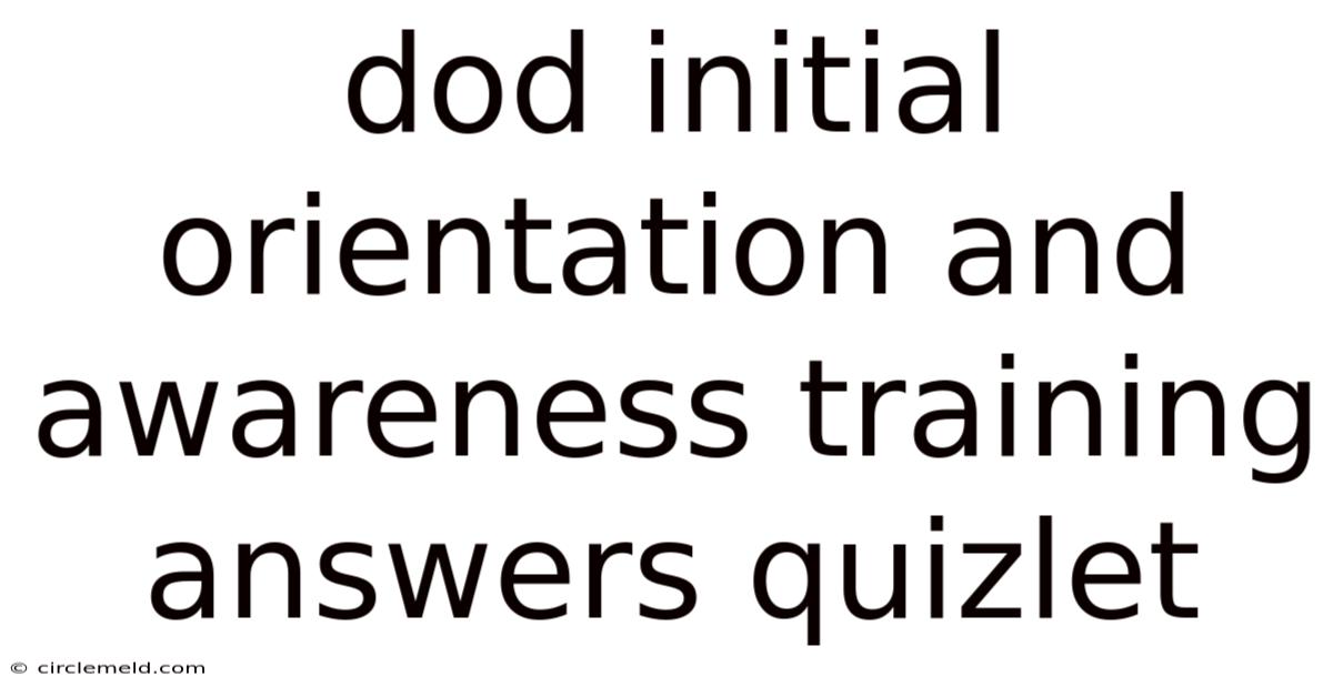 Dod Initial Orientation And Awareness Training Answers Quizlet