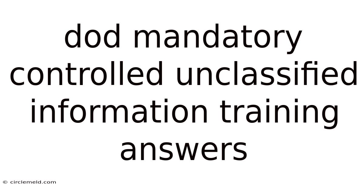 Dod Mandatory Controlled Unclassified Information Training Answers