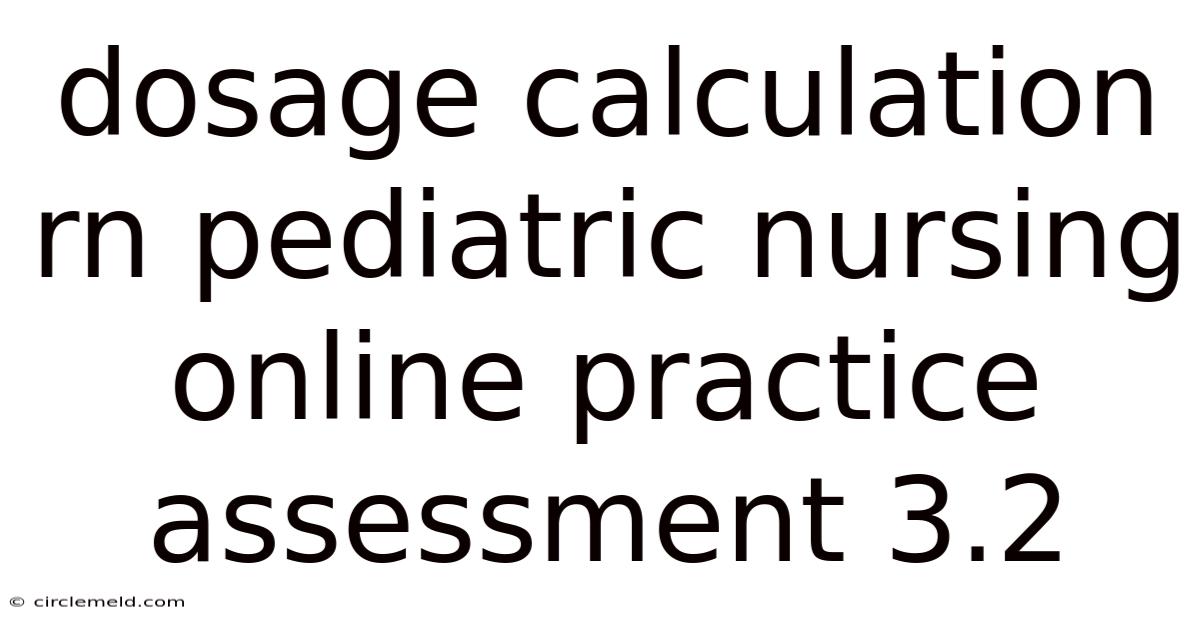 Dosage Calculation Rn Pediatric Nursing Online Practice Assessment 3.2