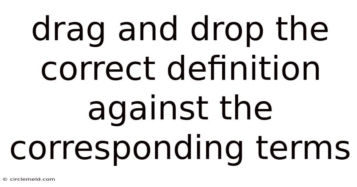 Drag And Drop The Correct Definition Against The Corresponding Terms