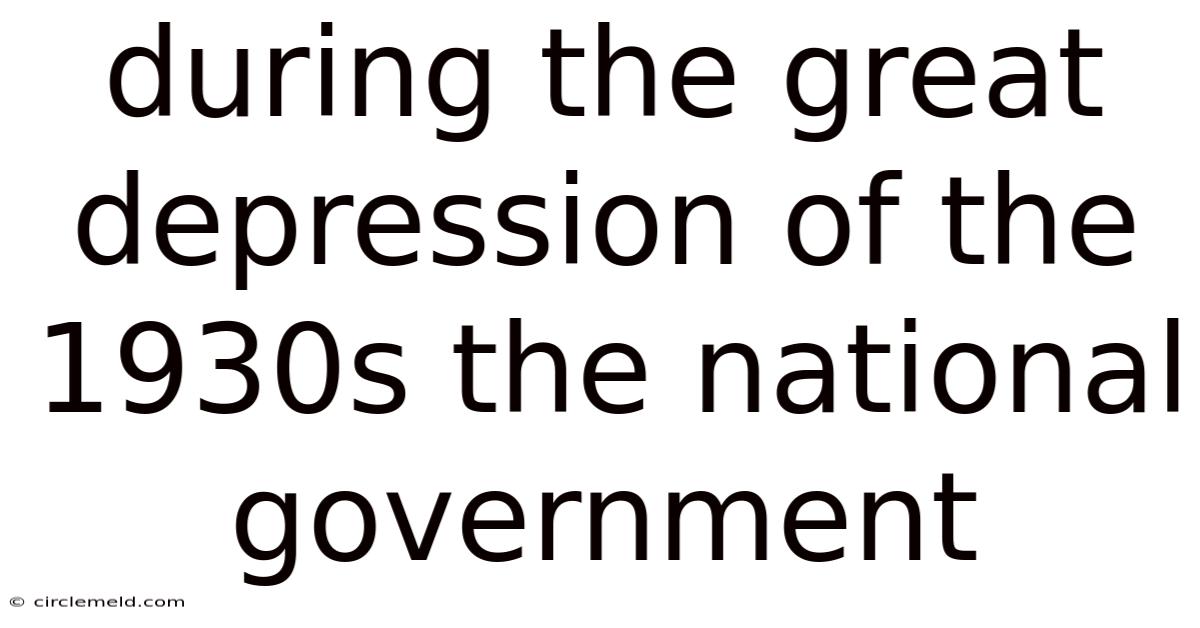 During The Great Depression Of The 1930s The National Government