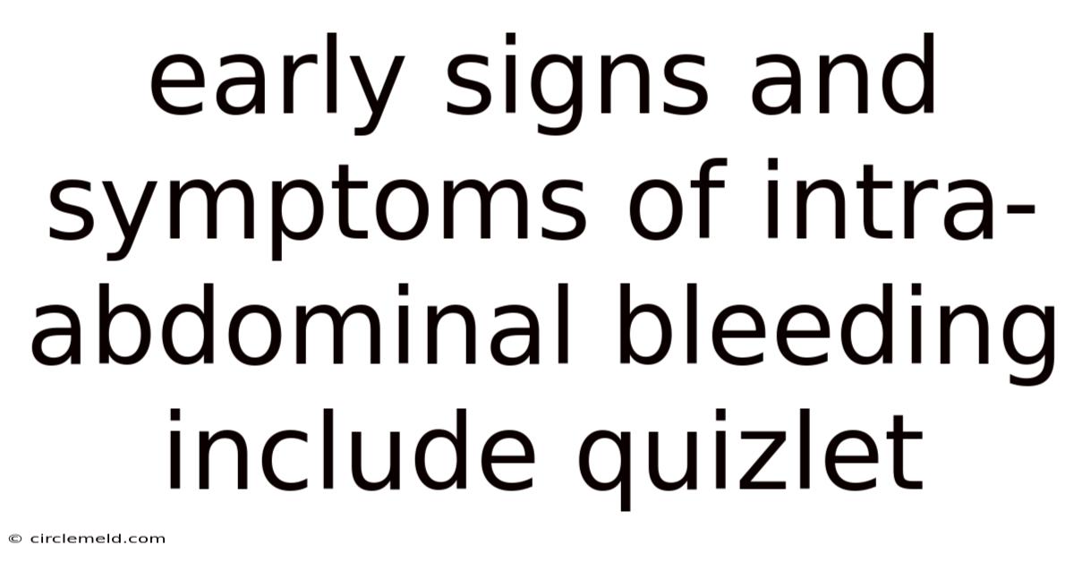 Early Signs And Symptoms Of Intra-abdominal Bleeding Include Quizlet
