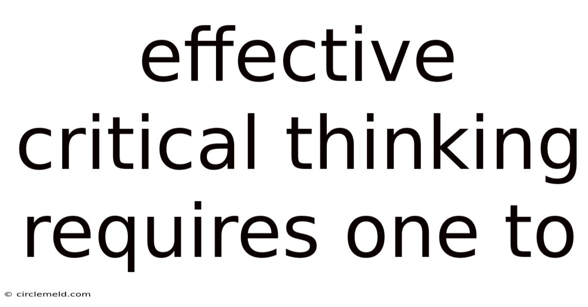 Effective Critical Thinking Requires One To