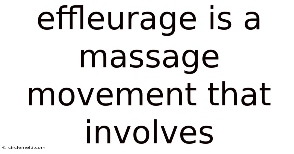 Effleurage Is A Massage Movement That Involves