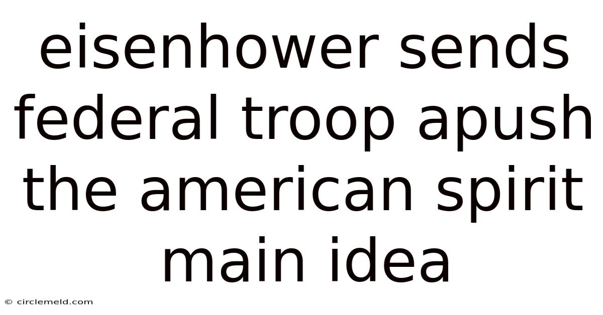 Eisenhower Sends Federal Troop Apush The American Spirit Main Idea