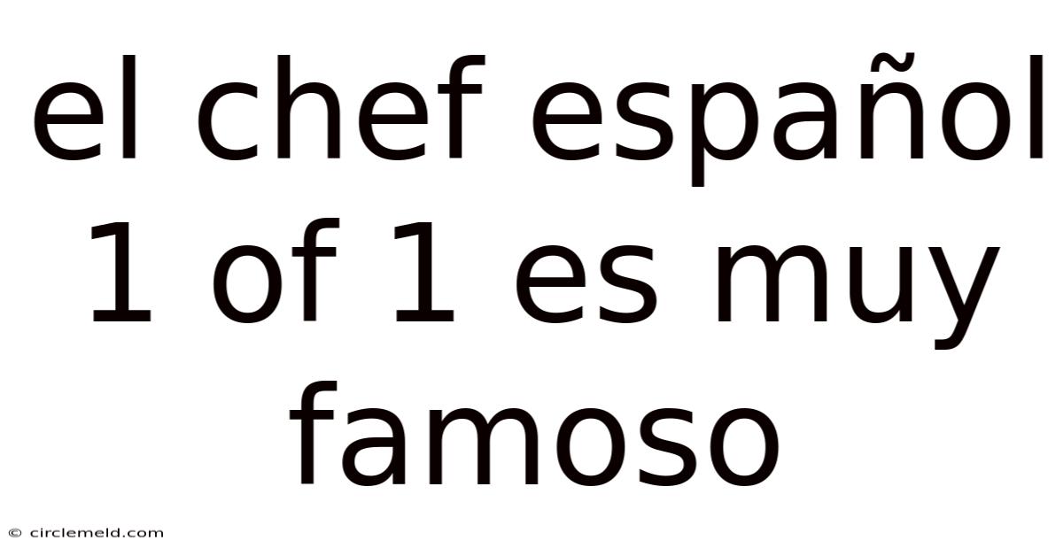 El Chef Español 1 Of 1 Es Muy Famoso