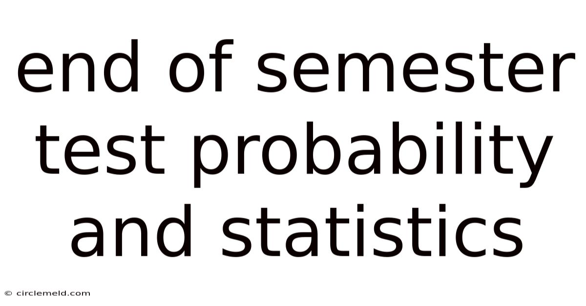 End Of Semester Test Probability And Statistics