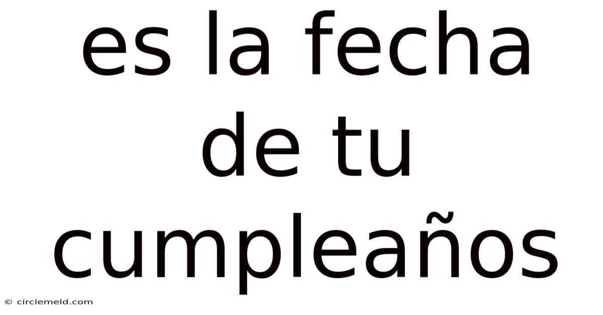 Es La Fecha De Tu Cumpleaños