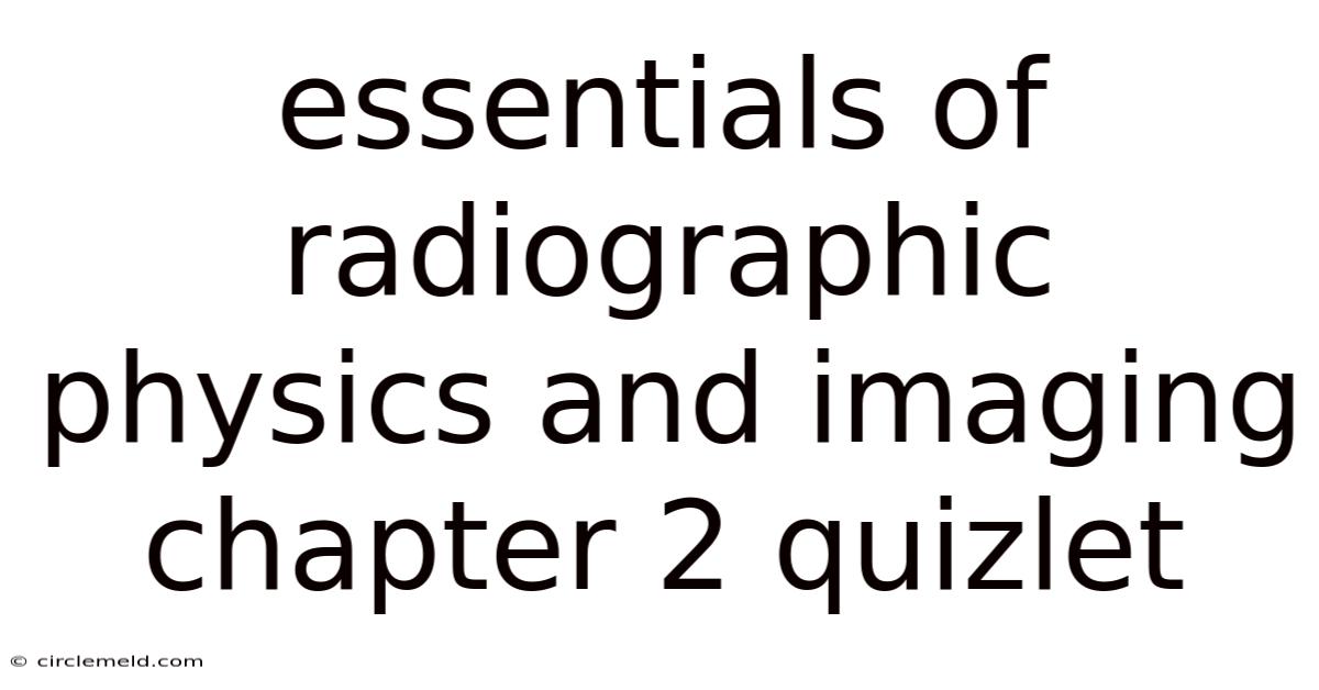Essentials Of Radiographic Physics And Imaging Chapter 2 Quizlet