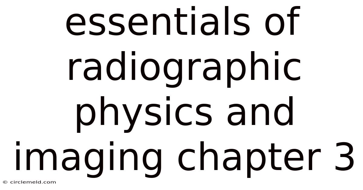 Essentials Of Radiographic Physics And Imaging Chapter 3