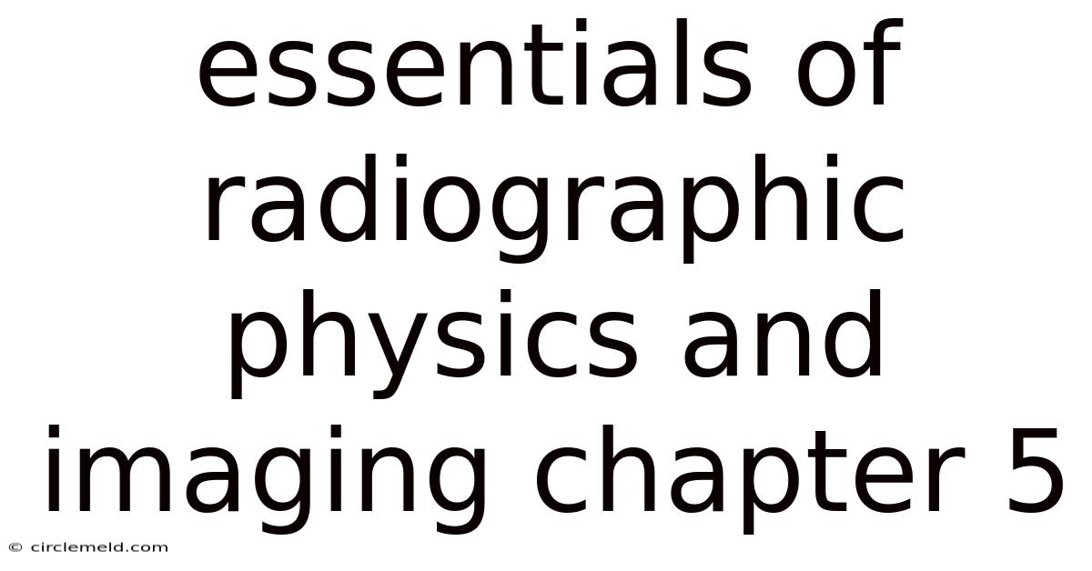 Essentials Of Radiographic Physics And Imaging Chapter 5