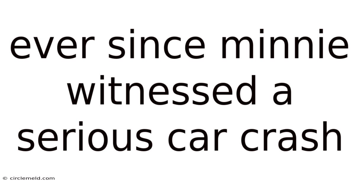 Ever Since Minnie Witnessed A Serious Car Crash