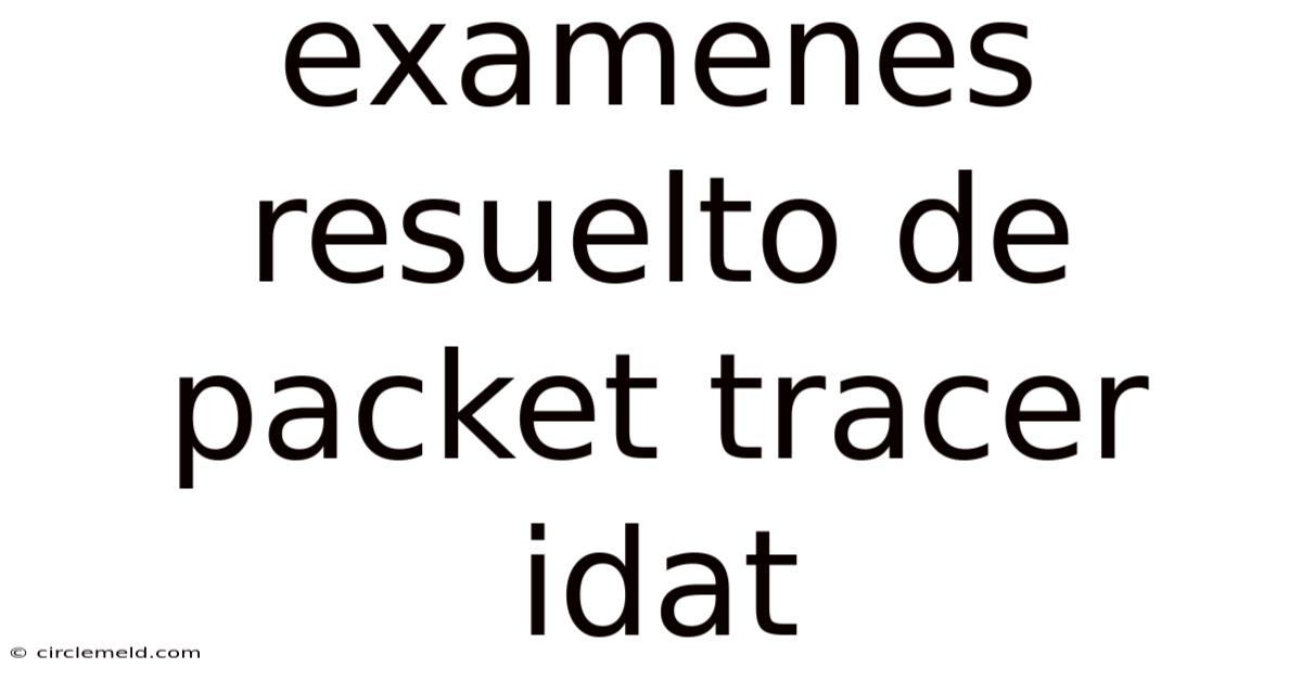 Examenes Resuelto De Packet Tracer Idat