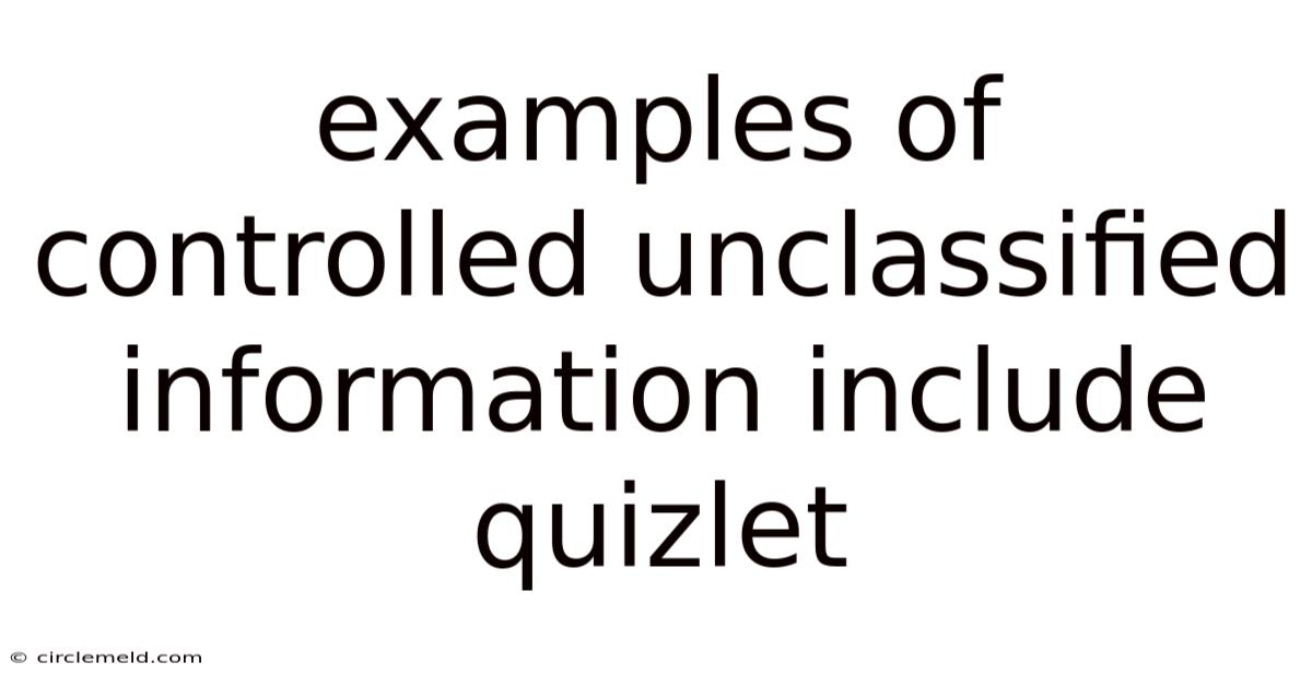 Examples Of Controlled Unclassified Information Include Quizlet