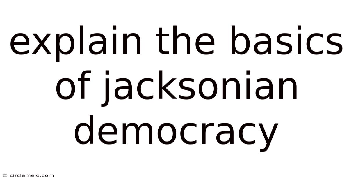 Explain The Basics Of Jacksonian Democracy