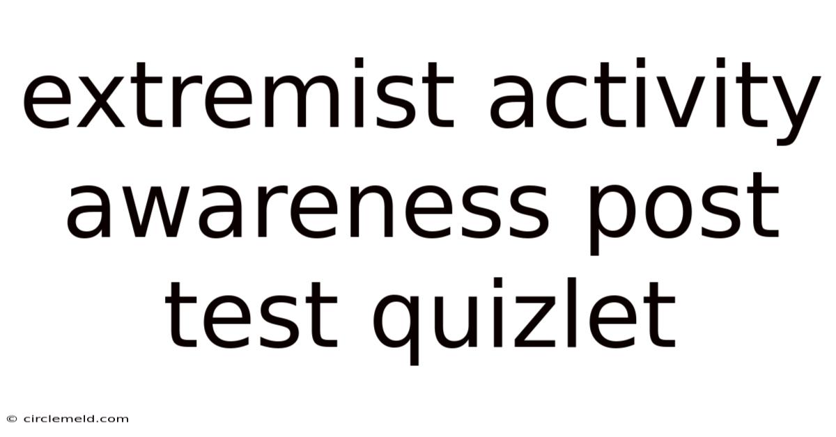 Extremist Activity Awareness Post Test Quizlet
