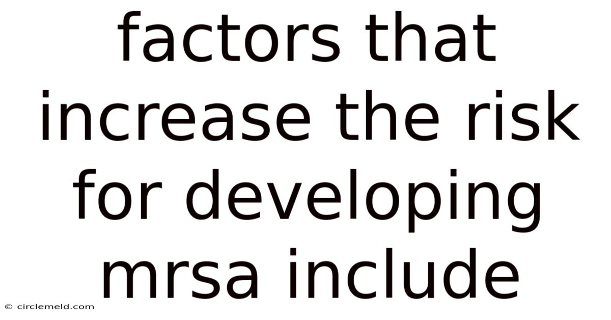 Factors That Increase The Risk For Developing Mrsa Include