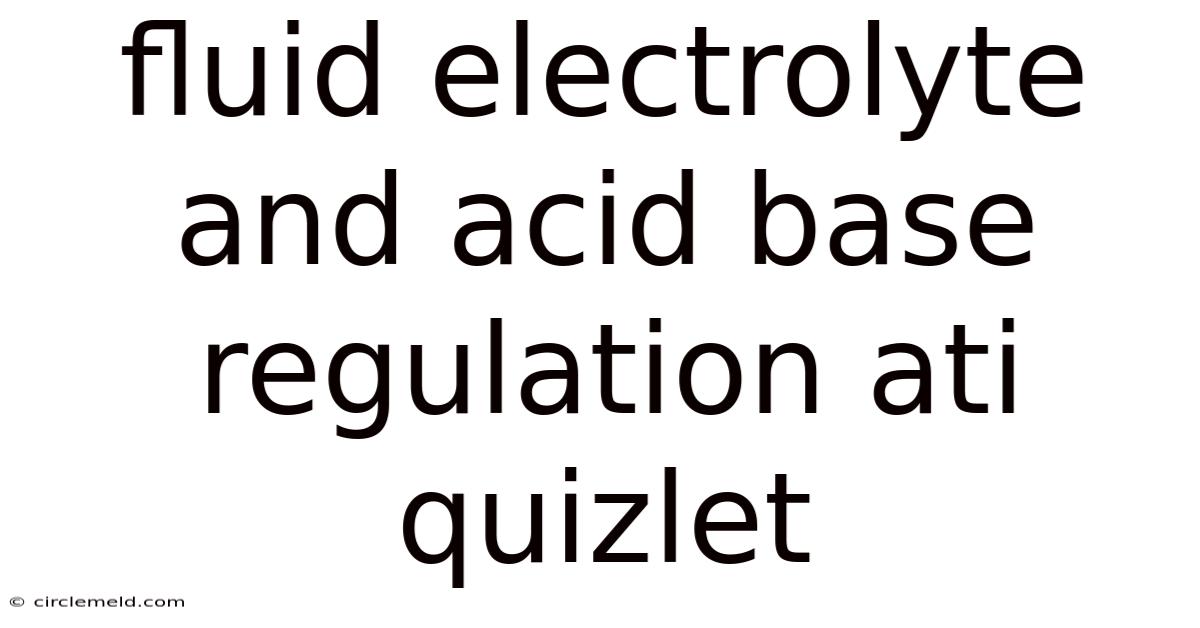 Fluid Electrolyte And Acid Base Regulation Ati Quizlet