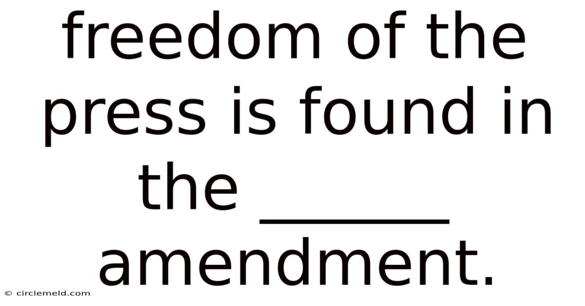 Freedom Of The Press Is Found In The ______ Amendment.