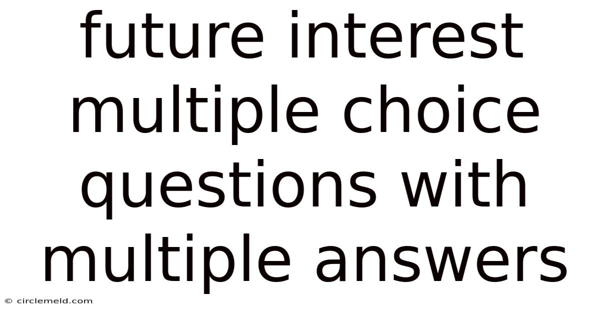 Future Interest Multiple Choice Questions With Multiple Answers