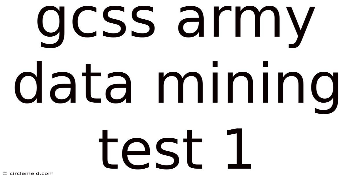 Gcss Army Data Mining Test 1