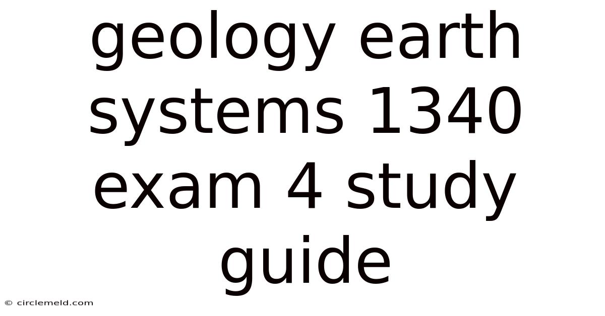 Geology Earth Systems 1340 Exam 4 Study Guide
