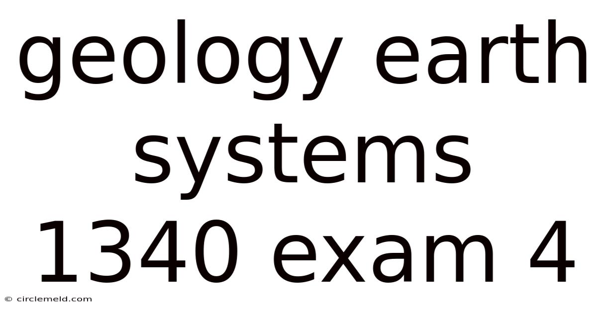 Geology Earth Systems 1340 Exam 4