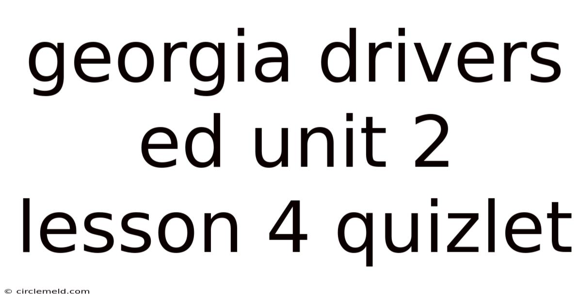 Georgia Drivers Ed Unit 2 Lesson 4 Quizlet