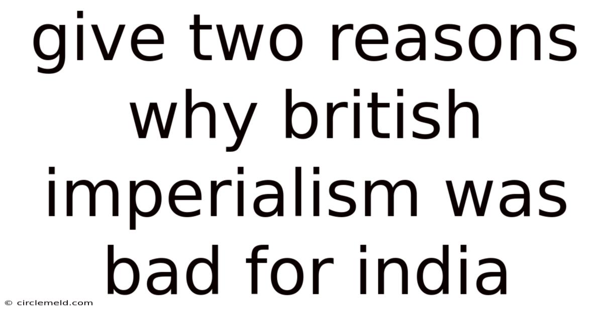 Give Two Reasons Why British Imperialism Was Bad For India