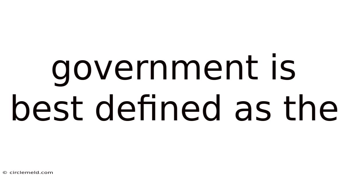 Government Is Best Defined As The