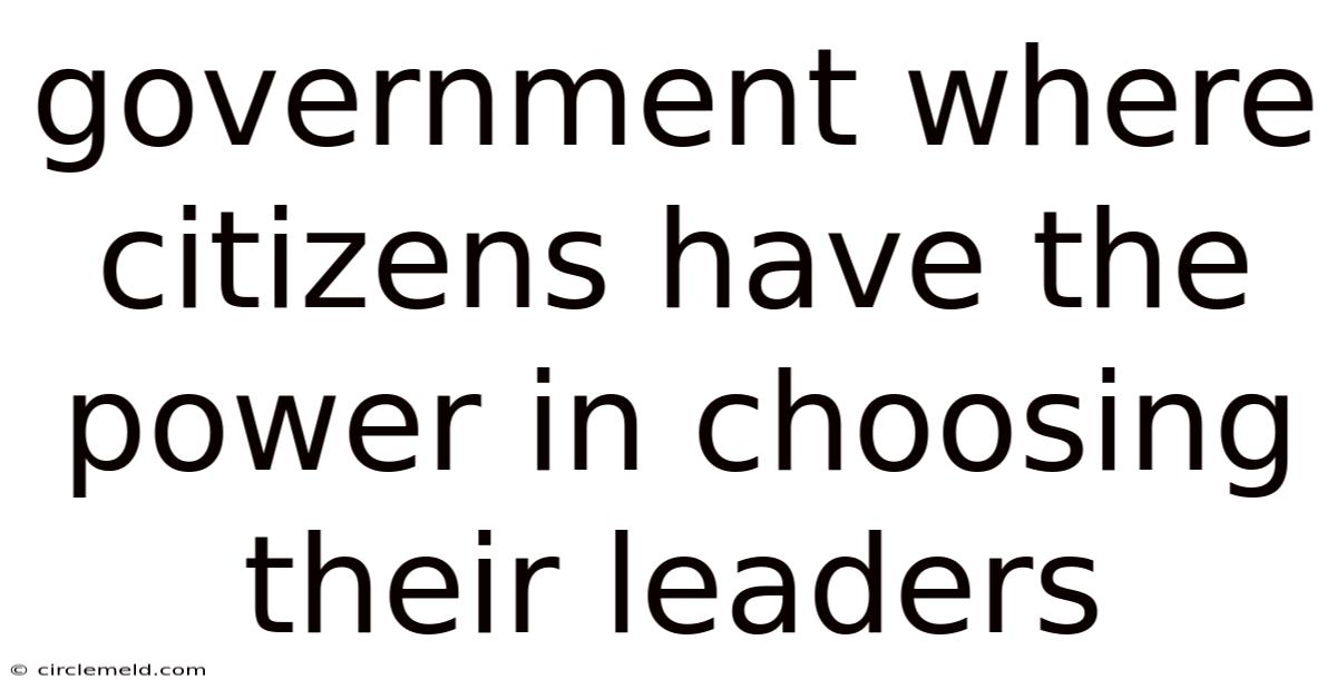 Government Where Citizens Have The Power In Choosing Their Leaders