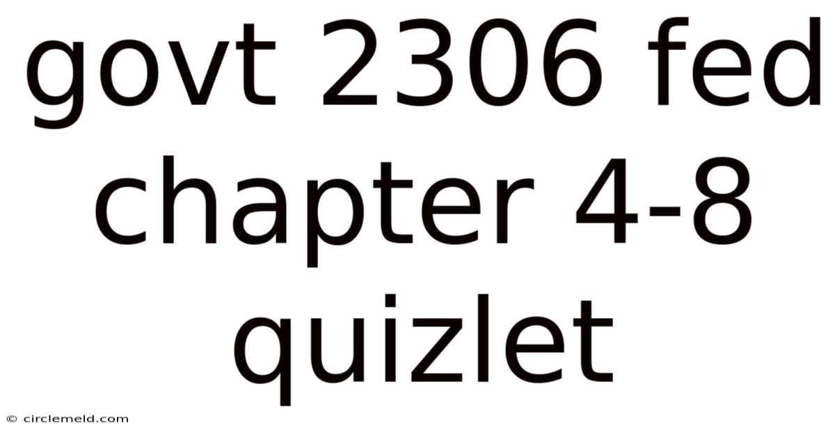 Govt 2306 Fed Chapter 4-8 Quizlet