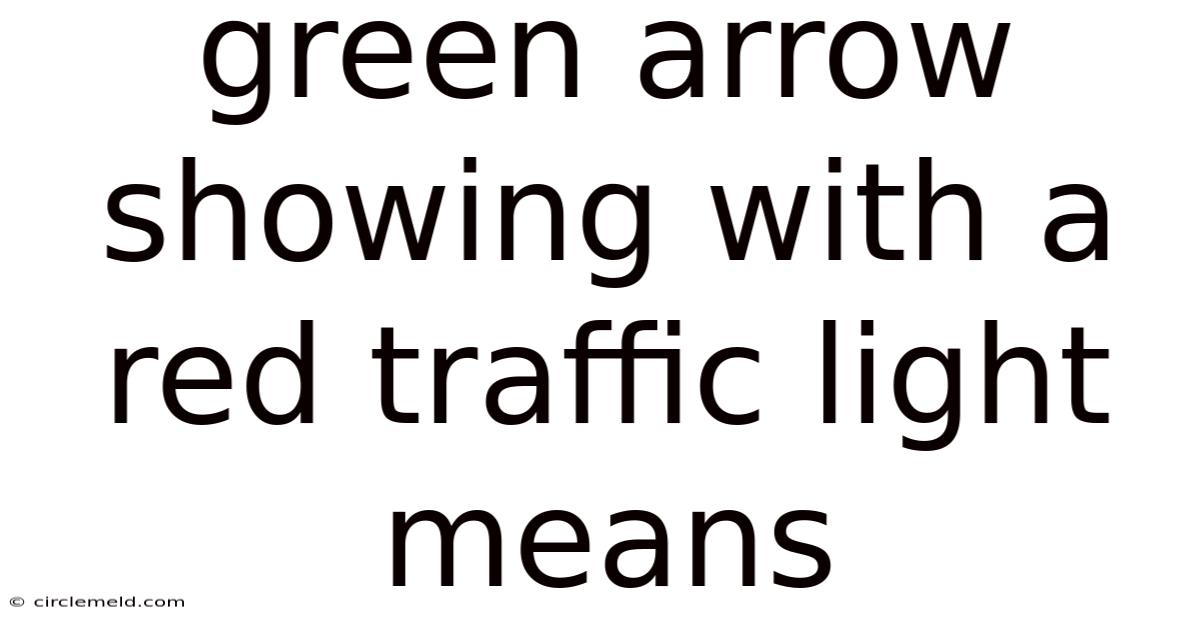 Green Arrow Showing With A Red Traffic Light Means