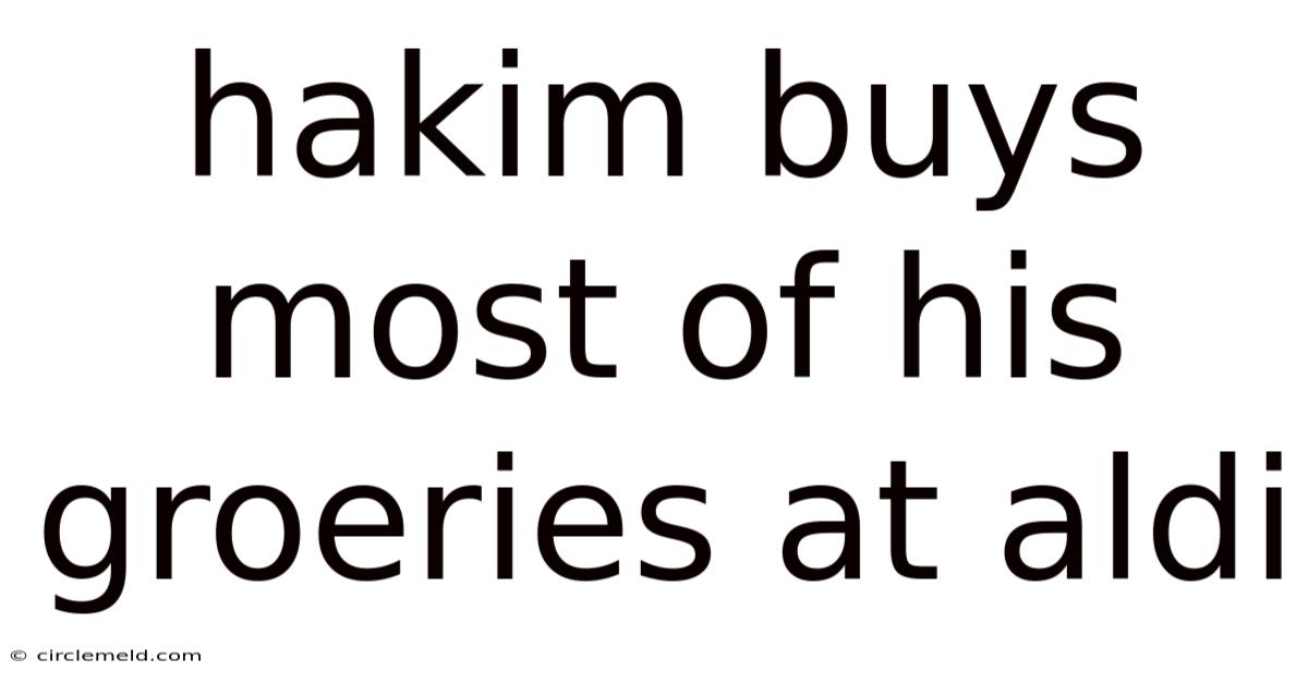 Hakim Buys Most Of His Groeries At Aldi