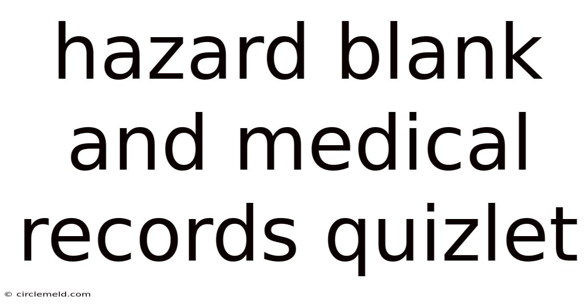 Hazard Blank And Medical Records Quizlet
