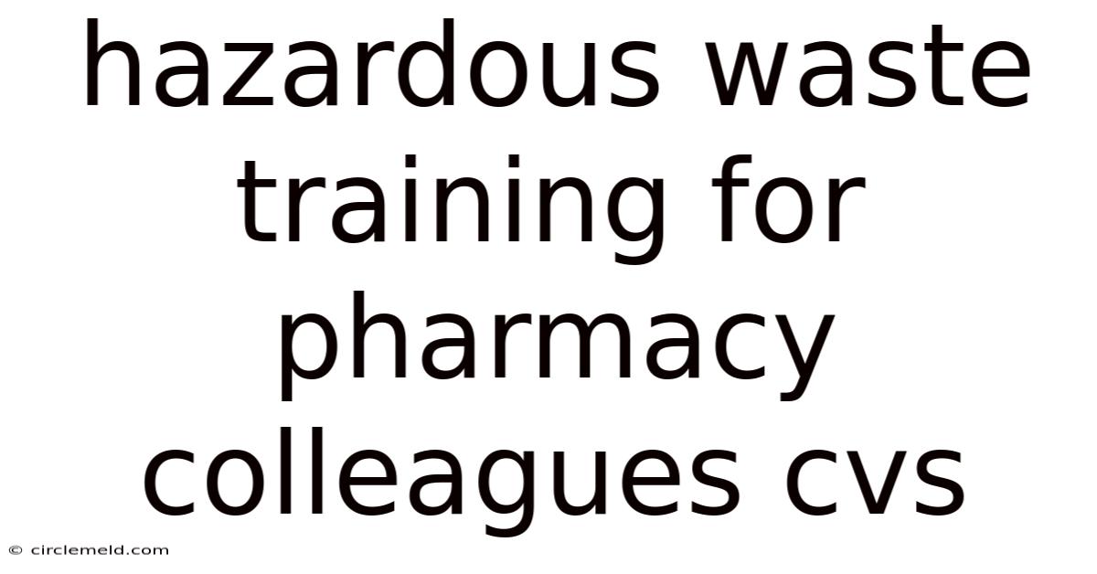 Hazardous Waste Training For Pharmacy Colleagues Cvs
