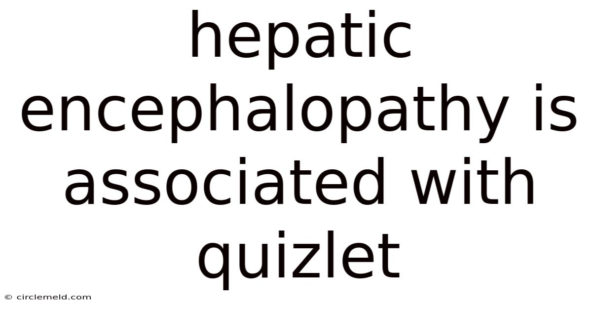 Hepatic Encephalopathy Is Associated With Quizlet