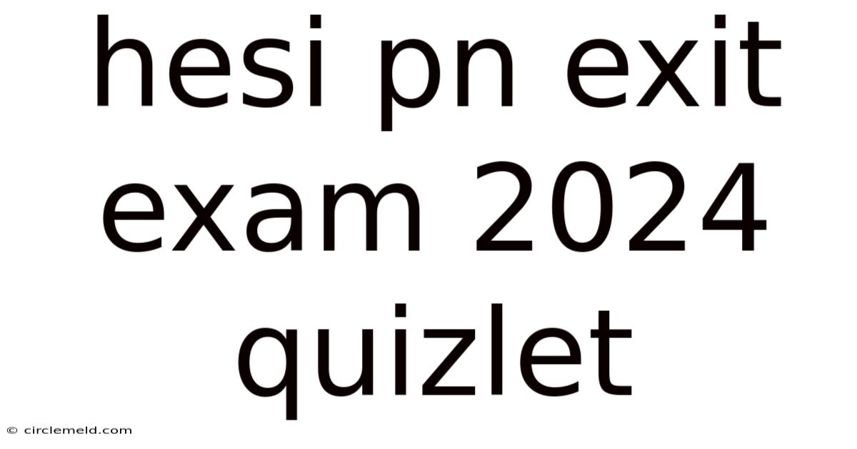 Hesi Pn Exit Exam 2024 Quizlet