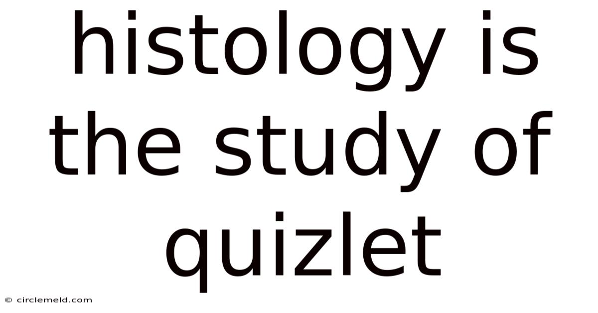 Histology Is The Study Of Quizlet