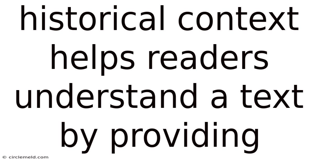 Historical Context Helps Readers Understand A Text By Providing