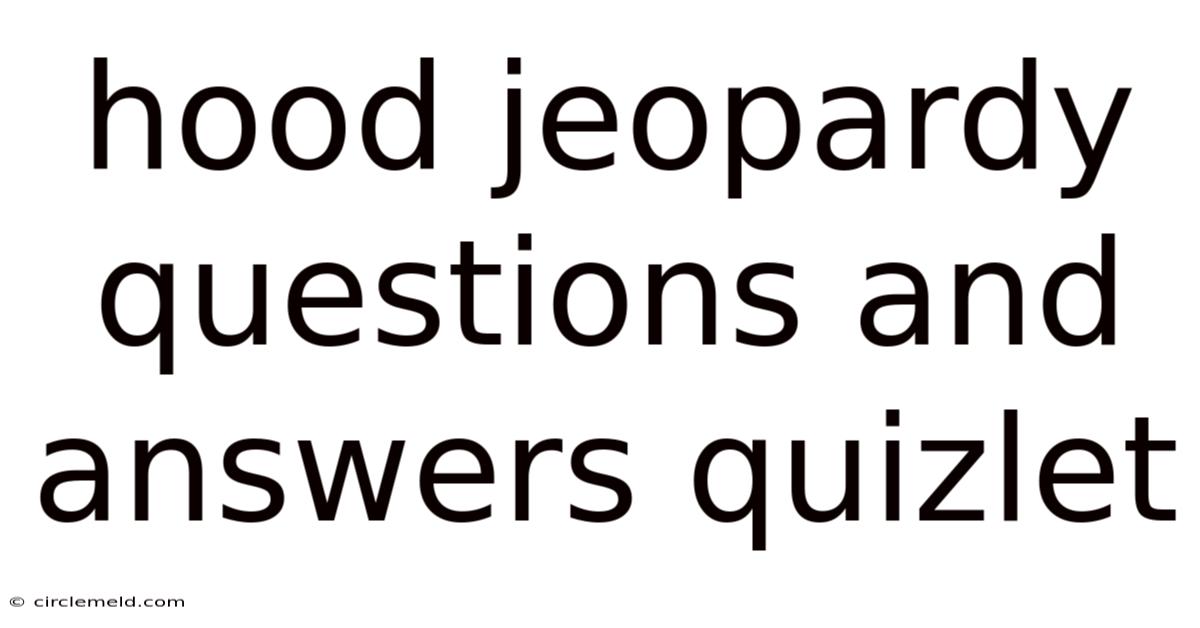 Hood Jeopardy Questions And Answers Quizlet